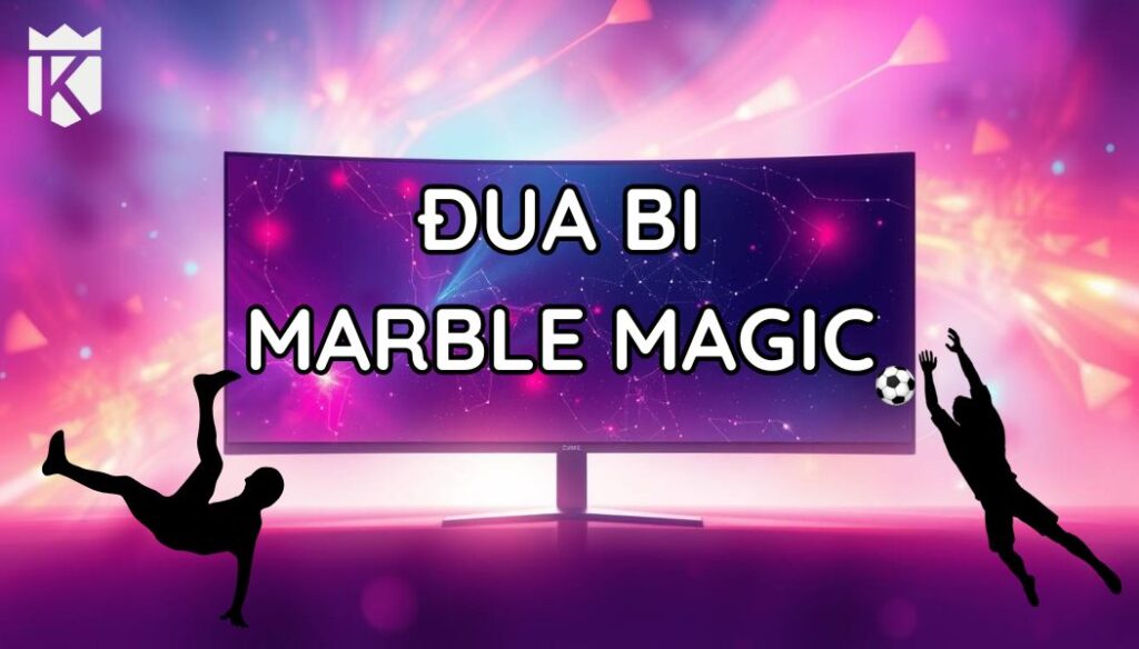 Marble Magic - Thế giới đua bi hấp dẫn nhất Việt Nam