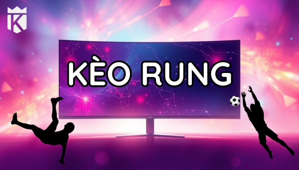 Kèo rung là gì ? Tìm hiểu về kèo cá cược trực tiếp