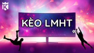 Các loại kèo cược trong Liên Minh Huyền Thoại